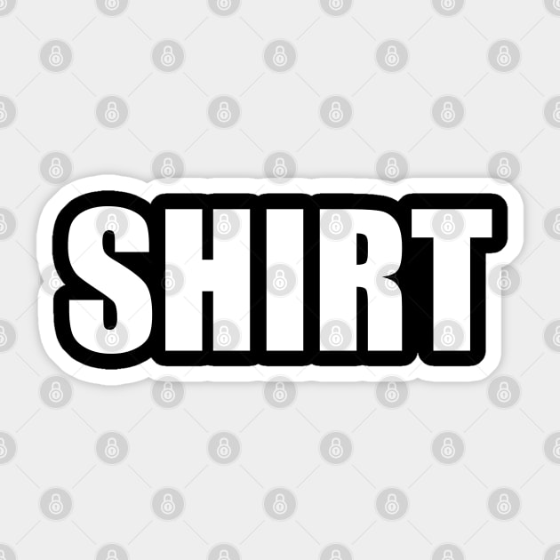 Shirt shirt, it's just a shirt that say shirt Sticker by GoforthGaming